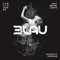 How You Love Me (feat. Bright Lights) [Acoustic Version] - Single - 3LAU