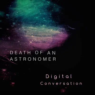 Listen to Digital Conversation - Single by Death of an Astronomer