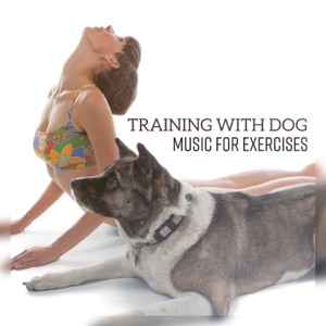 Training with Dog - Music for Exercises, Self Control, Listening Skills & Mental Stimulation