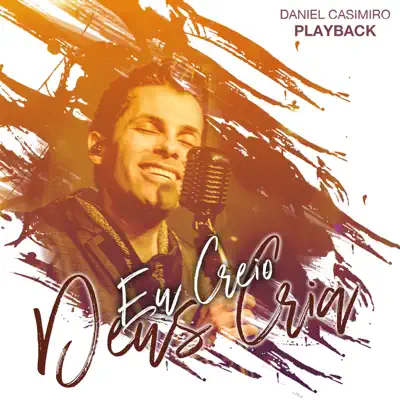 Eu Creio, Deus Cria (Playback) - Daniel Casimiro Eu Creio, Deus Cria (Playback) - Daniel Casimiro