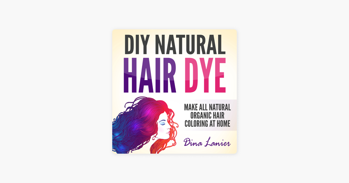 Diy Natural Hair Dye Make All Natural Organic Hair Coloring At