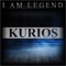 Kurios - I Am Legend lyrics