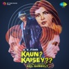 Kaun? Kaisey?? (Original Motion Picture Soundtrack) - EP