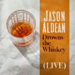 Drowns the Whiskey (Live) - Single - Jason Aldean