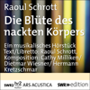 Die Blüte des nackten Körpers: Musikalisches Spiel nach Liebeslyrik aus dem Alten Ägypten - Raoul Schrott