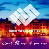 Don't Blame It on Me — Maluku Sweden Connection