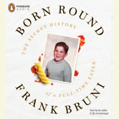 Born Round: The Secret History of a Full-time Eater (Unabridged) - Frank Bruni Cover Art