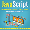 JavaScript: Intermediate JavaScript Coding from the Ground Up: DIY JavaScript, Book 2 (Unabridged) - Keith Dvorjak