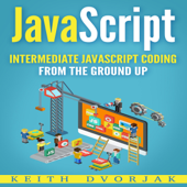 JavaScript: Intermediate JavaScript Coding from the Ground Up: DIY JavaScript, Book 2 (Unabridged) - Keith Dvorjak Cover Art