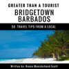 Greater Than a Tourist: Bridgetown, Barbados: 50 Travel Tips from a Local (Unabridged) - Greater Than a Tourist & Reena Manickchand-Scott