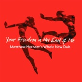 Your Freedom Is the End of Me (Matthew Herbert’s Whole New Dub) artwork