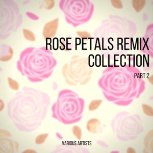 Rose Petals Remix Collection 2