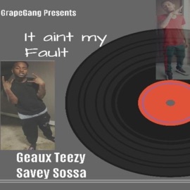 It Ain't My Fault (feat. Saveysosa) Geaux Teezy