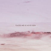 Places We've Never Been artwork