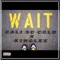 Wait (feat. Kinglee) - Cali So Cold lyrics