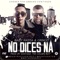 No Dices Na - Baby Rasta y Gringo lyrics