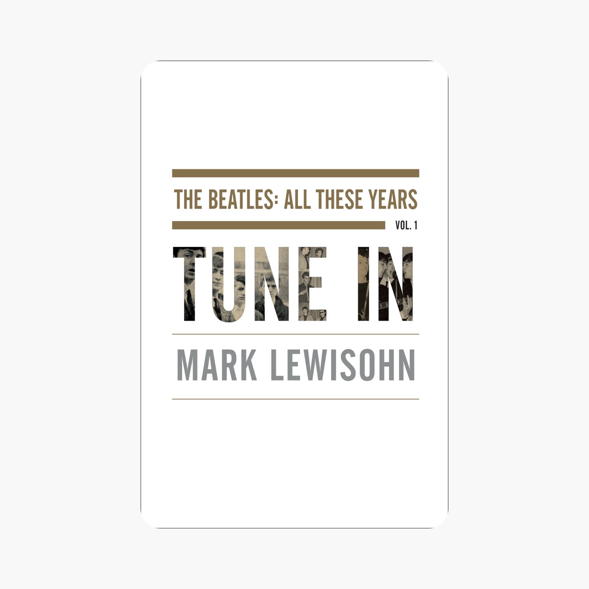 Tune In: The Beatles: All These Years: Lewisohn, Mark