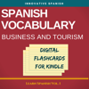 Spanish Vocabulary: Business and Tourism Digital Flashcards for Kindle: Learn Spanish, Book 1 (Unabridged) - Innovative Spanish