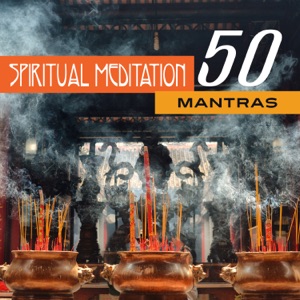 50 Spiritual Meditation Mantras: Instrumental Songs for Mindfulness Training, Buddha Zen Deep Meditation, Om Chanting & Breathing Techniques