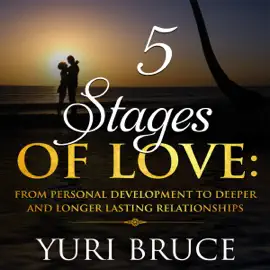 5 Stages of Love: From Personal Development to Deeper and Longer Lasting Relationships: WElationship 1 (Unabridged)