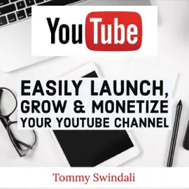 YouTube Mastery: Easily Launch, Grow & Monetize Your YouTube Channel (2018) (Unabridged)