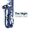 The Night Gospel Jazz: Smooth & Calming Jazz Notes, Soothe Your Mind, Body & Soul - Calm Background Paradise