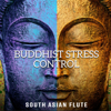 Buddhist Stress Control: South Asian Flute - Keeping Calm, Self Love, Peace, Spiritual Meditation, Oriental Music - Various Artists