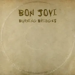 Burning Bridges - Bon Jovi Burning Bridges - Bon Jovi