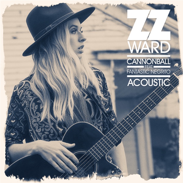 Cannonball (feat. Fantastic Negrito) [Acoustic] - Single - ZZ Ward