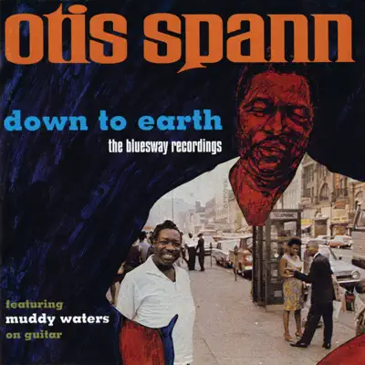 Down to Earth: The Bluesway Recordings (feat. Muddy Waters) - Otis Spann Down to Earth: The Bluesway Recordings (feat. Muddy Waters) - Otis Spann