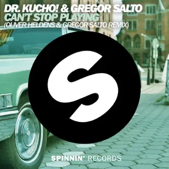 Can't Stop Playing (Oliver Heldens & Gregor Salto Remix) - Single by Dr. Kucho! & Gregor Salto album reviews, ratings, credits