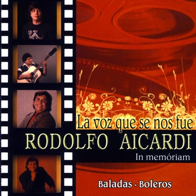 La Voz Que Se Nos Fue: In Memoriam - Rodolfo Aicardi