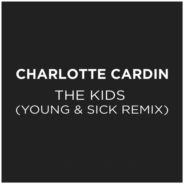 The Kids (Young & Sick Remix) - Single - Charlotte Cardin