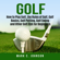 Mark C. Johnson - Golf: How to Play Golf, the Rules of Golf, Golf Basics, Golf Putting, Golf Swing and Other Golf Tips for Beginners (Unabridged)
