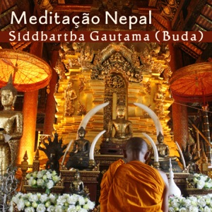 Meditação Nepal - Siddhartha Gautama (Buda) - Zen Relax, Meditação Profunda, Melhor Concentração, Balanceamento de Chakras