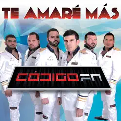 Te Amaré Más - Single - Codigo Fn Te Amaré Más - Single - Codigo Fn