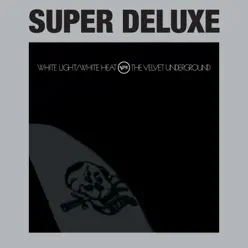 White Light/White Heat (Super Deluxe) - The Velvet Underground