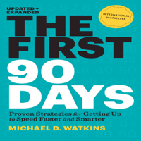 Michael Watkins - The First 90 Days: Proven Strategies for Getting Up to Speed Faster and Smarter artwork