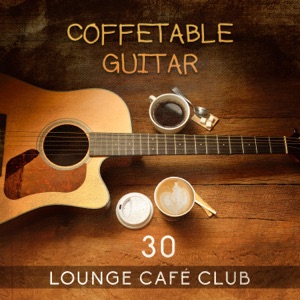 CoffeTable Guitar: 30 Spanish Guitar & Lounge Café Club