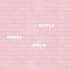 River Valley Worship - World Needs Jesus