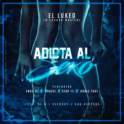 Adicta al Sexo (feat. Emus DJ, Fraude, Seba Tc & Doble Toke) - Single - El Lukeo