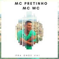Pra Onde Vai (feat. MC WC) - Single - MC Pretinho