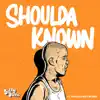 Stream & download Shoulda Known (feat. VanJess & Matt McGhee) - Single