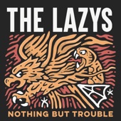 The Lazys - Nothing but Trouble