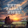 Until Friday Night (Unabridged) - Abbi Glines