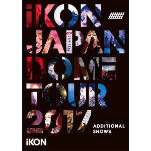 iKON JAPAN DOME TOUR 2017 ADDITIONAL SHOWS (Live)