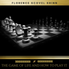 The Game of Life and How to Play it - Florence Scovel Shinn