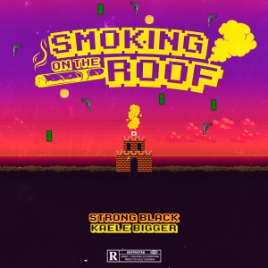 Smoking On The Roof (feat. Kaele Bigger)