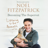 Professor Noel Fitzpatrick - Listening to the Animals: Becoming the Supervet (Unabridged) artwork
