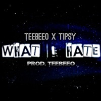 What I Hate (feat. Tipsy) - Single - TeeBeeO